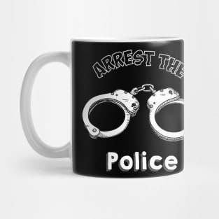 Arrest the Police :) :) Mug